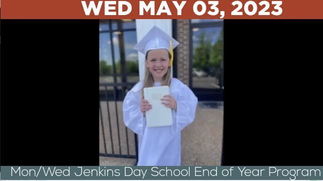 05/03/2023 Video recording of Mon/Wed Jenkins Day School End of Year Program