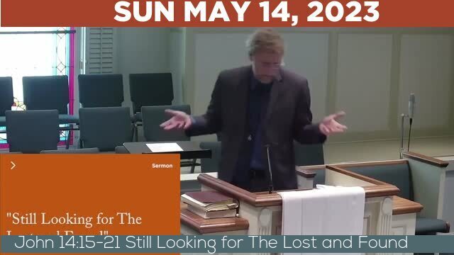 05/14/2023 Video recording of John 14:15-21 Still Looking for The Lost and Found