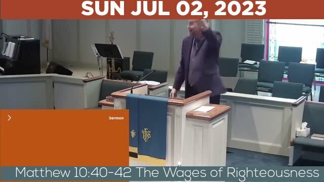 07/02/2023 Video recording of Matthew 10:40-42 The Wages of Righteousness