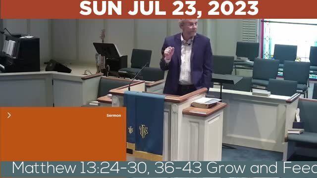 07/23/2023 Video recording of Matthew 13:24-30, 36-43 Grow and Feed