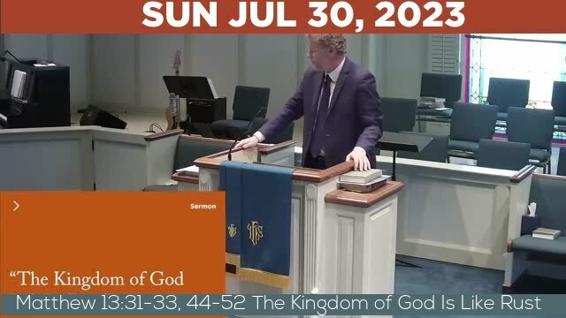 07/30/2023 Video recording of Matthew 13:31-33, 44-52 The Kingdom of God Is Like Rust