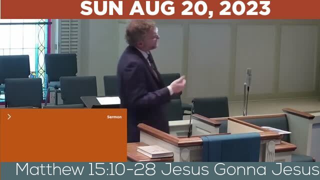 08/20/2023 Video recording of Matthew 15:10-28 Jesus Gonna Jesus