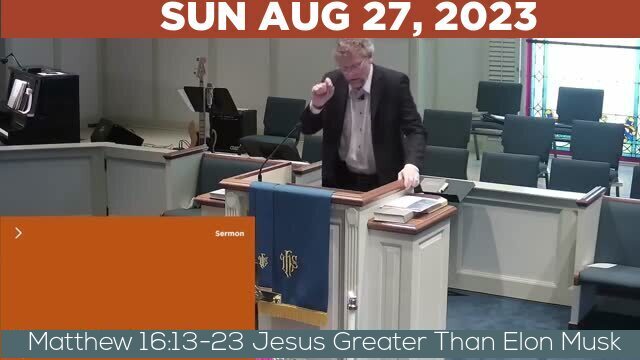 08/27/2023 Video recording of Matthew 16:13-23 Jesus Greater Than Elon Musk