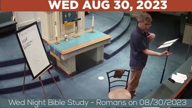 08/30/2023 Video recording of Wed Night Bible Study - Romans on 08/30/2023 