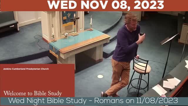 11/08/2023 Video recording of Wed Night Bible Study - Romans on 11/08/2023 