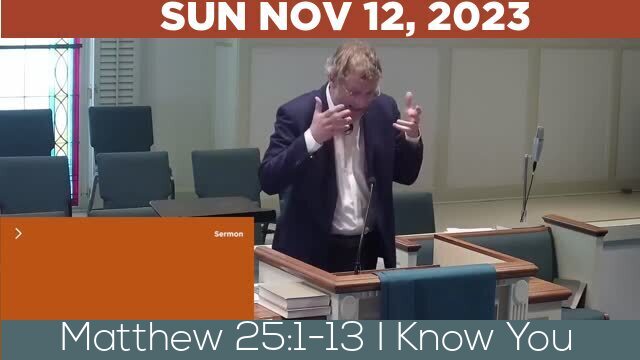 11/12/2023 Video recording of Matthew 25:1-13 I Know You