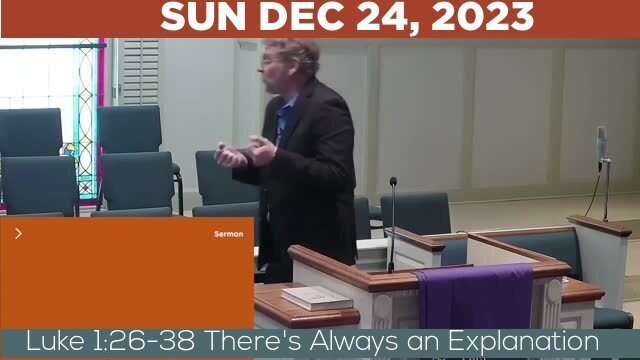 12/24/2023 Video recording of Luke 1:26-38 There's Always an Explanation
