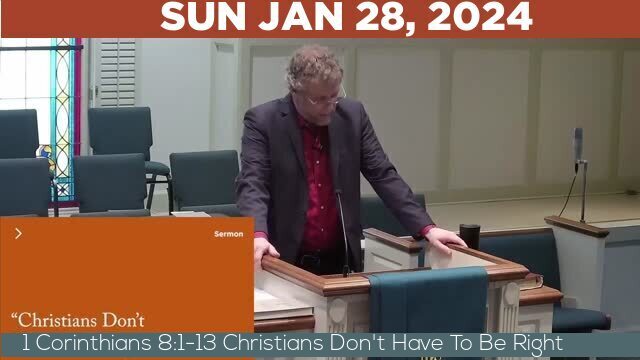 01/28/2024 Video recording of 1 Corinthians 8:1-13 Christians Don't Have To Be Right