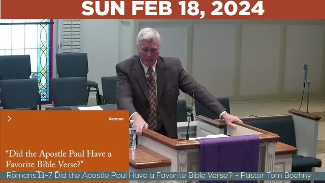 02/18/2024 Video recording of Romans 1:1-7 Did the Apostle Paul Have a Favorite Bible Verse? - Pastor Tom Boehny