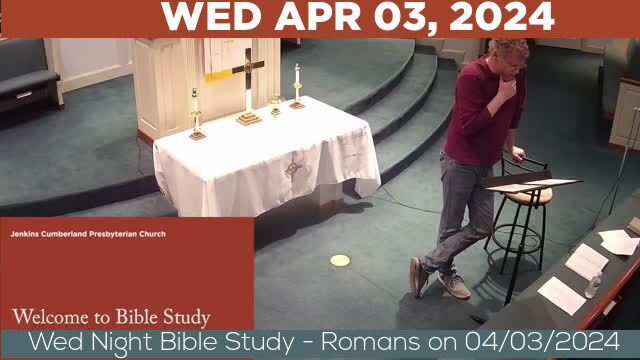 04/03/2024 Video recording of Wed Night Bible Study - Romans on 04/03/2024 