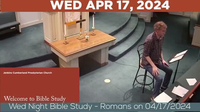 04/17/2024 Video recording of Wed Night Bible Study - Romans on 04/17/2024 