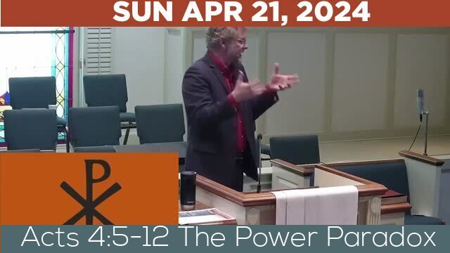 04/21/2024 Video recording of Acts 4:5-12 The Power Paradox