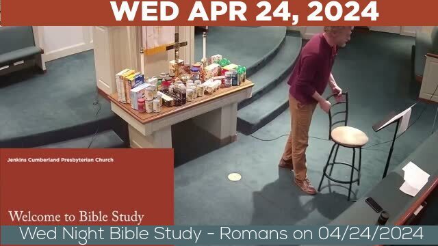 04/24/2024 Video recording of Wed Night Bible Study - Romans on 04/24/2024 