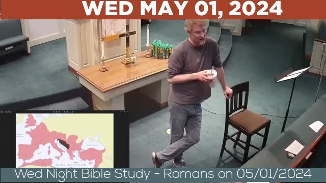05/01/2024 Video recording of Wed Night Bible Study - Romans on 05/01/2024 