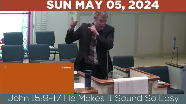 05/05/2024 Video recording of John 15:9-17 He Makes It Sound So Easy