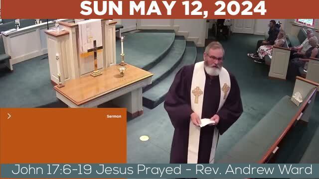 05/12/2024 Video recording of John 17:6-19 Jesus Prayed - Rev. Andrew Ward
