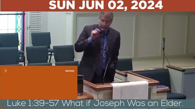 06/02/2024 Video recording of Luke 1:39-57 What if Joseph Was an Elder.
