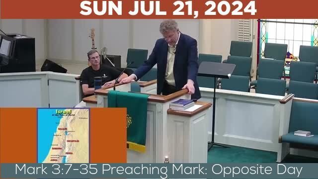 07/21/2024 Video recording of Mark 3:7-35 Preaching Mark: Opposite Day