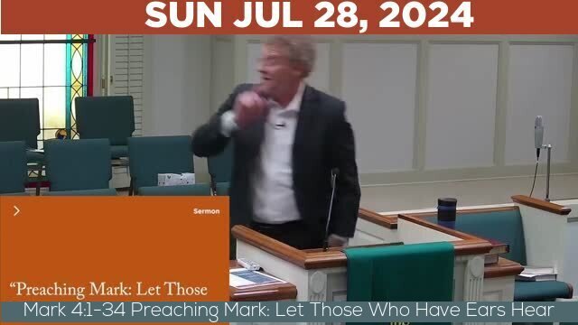 07/28/2024 Video recording of Mark 4:1-34 Preaching Mark: Let Those Who Have Ears Hear