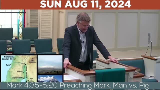 08/11/2024 Video recording of Mark 4:35-5:20 Preaching Mark: Man vs. Pig