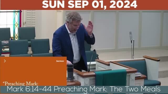 09/01/2024 Video recording of Mark 6:14-44 Preaching Mark: The Two Meals