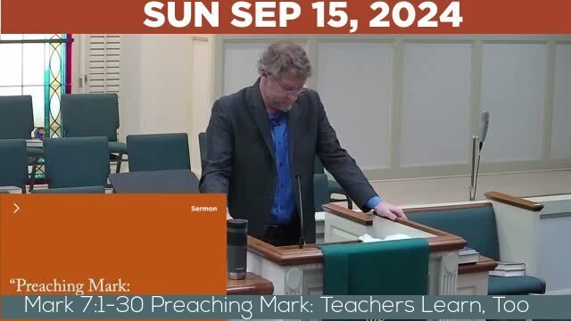 09/15/2024 Video recording of Mark 7:1-30 Preaching Mark: Teachers Learn, Too