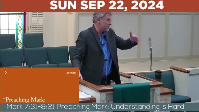 09/22/2024 Video recording of Mark 7:31-8:21 Preaching Mark: Understanding is Hard