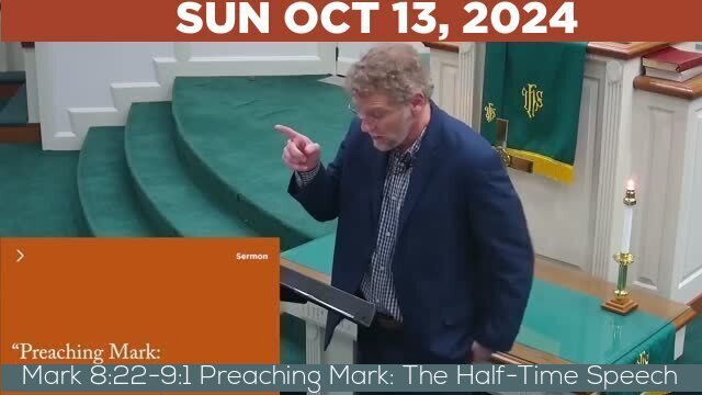 10/13/2024 Video recording of Mark 8:22-9:1 Preaching Mark: The Half-Time Speech