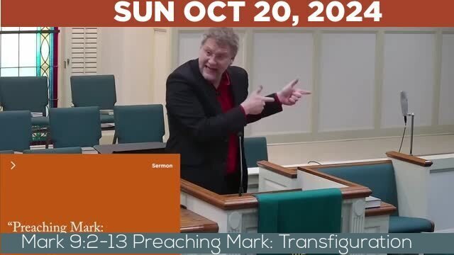 10/20/2024 Video recording of Mark 9:2-13 Preaching Mark: Transfiguration