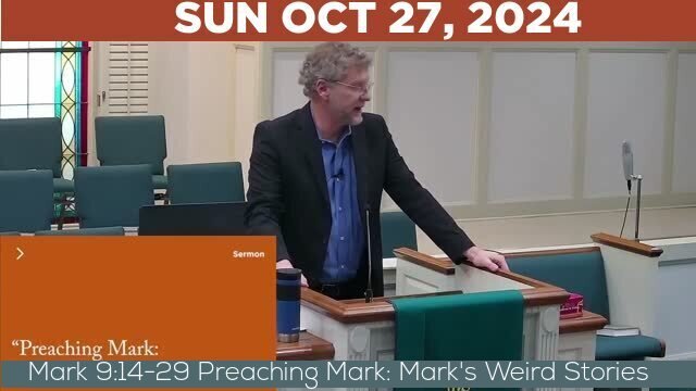 10/27/2024 Video recording of Mark 9:14-29 Preaching Mark: Mark's Weird Stories