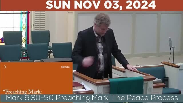 11/03/2024 Video recording of Mark 9:30-50 Preaching Mark: The Peace Process