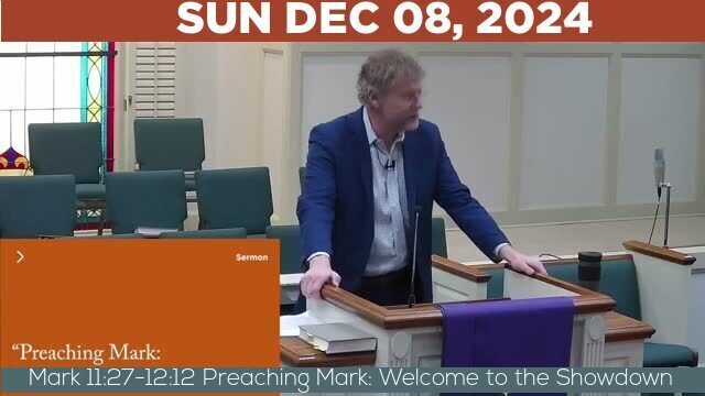 12/08/2024 Video recording of Mark 11:27-12:12 Preaching Mark: Welcome to the Showdown