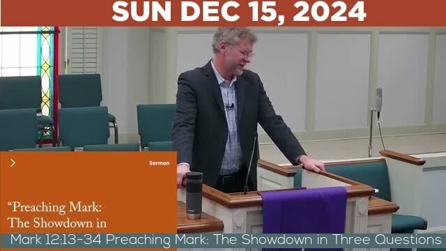 12/15/2024 Video recording of Mark 12:13-34 Preaching Mark: The Showdown in Three Questions