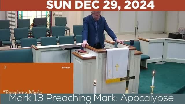 12/29/2024 Video recording of Mark 13 Preaching Mark: Apocalypse