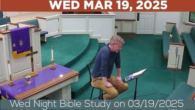 03/19/2025 Video recording of Wed Night Bible Study on 03/19/2025 