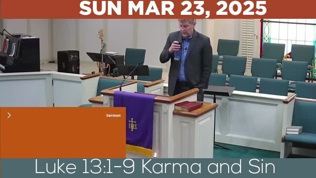 03/23/2025 Video recording of Luke 13:1-9 Karma and Sin