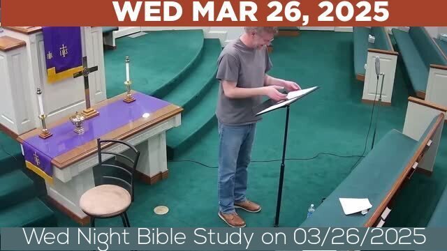 03/26/2025 Video recording of Wed Night Bible Study on 03/26/2025 