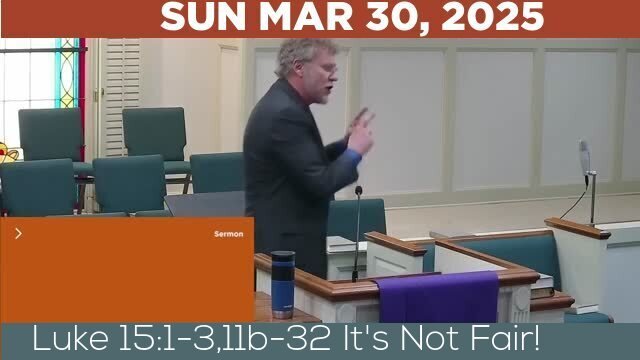 03/30/2025 Video recording of Luke 15:1-3,11b-32 It's Not Fair!