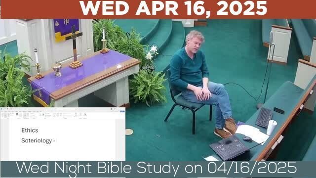 04/16/2025 Video recording of Wed Night Bible Study on 04/16/2025 