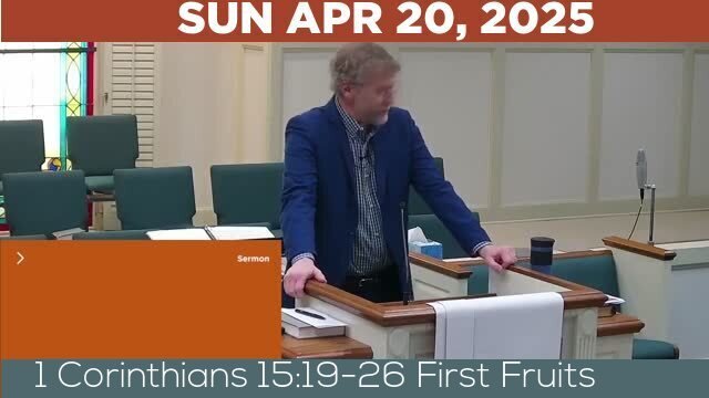 04/20/2025 Video recording of 1 Corinthians 15:19-26 First Fruits