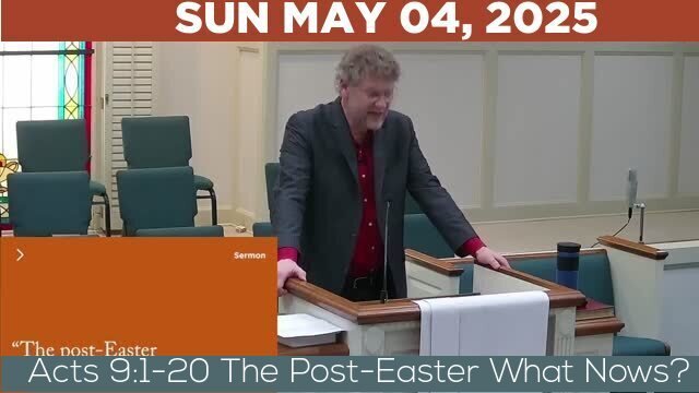 05/04/2025 Video recording of Acts 9:1-20 The Post-Easter What Nows?