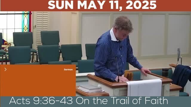 05/11/2025 Video recording of Acts 9:36-43 On the Trail of Faith