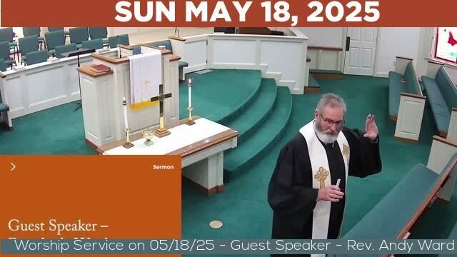 05/18/2025 Video recording of Worship Service on 05/18/25 - Guest Speaker - Rev. Andy Ward