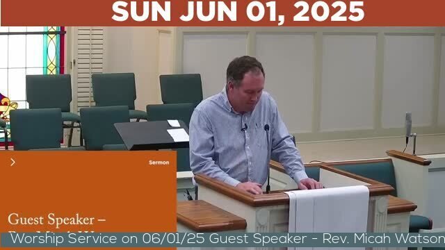 06/01/2025 Video recording of Worship Service on 06/01/25 Guest Speaker - Rev. Micah Watson