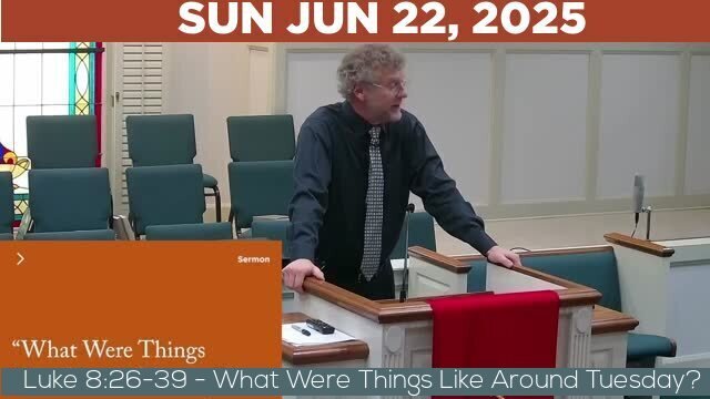 06/22/2025 Video recording of Luke 8:26-39 - What Were Things Like Around Tuesday?