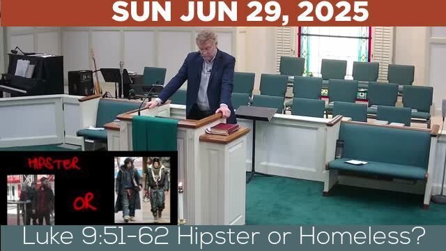 06/29/2025 Video recording of Luke 9:51-62 Hipster or Homeless?