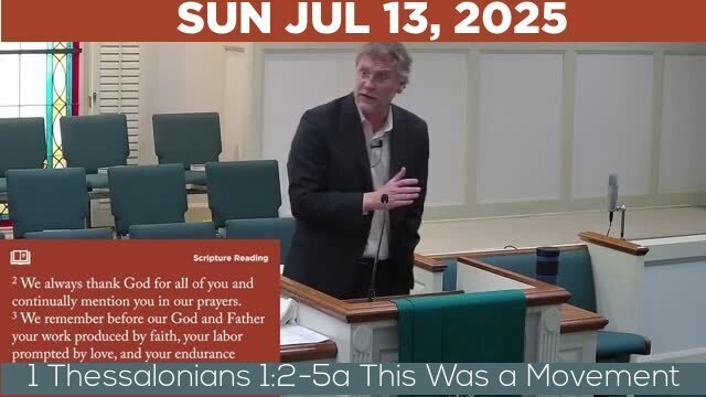 07/13/2025 Video recording of 1 Thessalonians 1:2-5a This Was a Movement