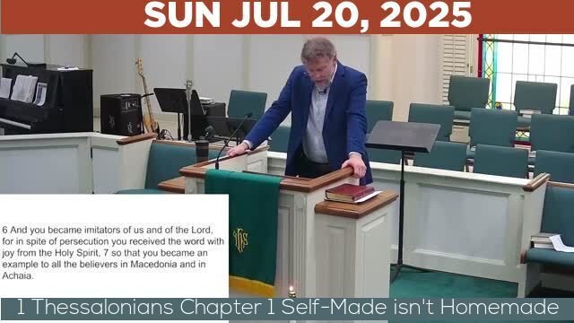 07/20/2025 Video recording of 1 Thessalonians Chapter 1 Self-Made isn't Homemade