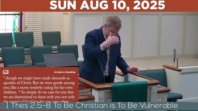 08/10/2025 Video recording of 1 Thes 2:5-8 To Be Christian is To Be Vulnerable