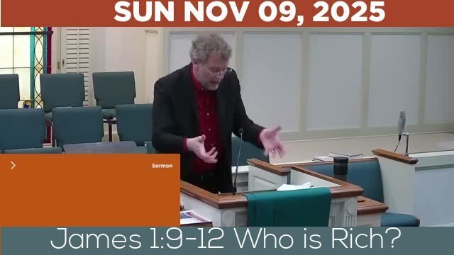 11/09/2025 Video recording of James 1:9-12 Who is Rich?